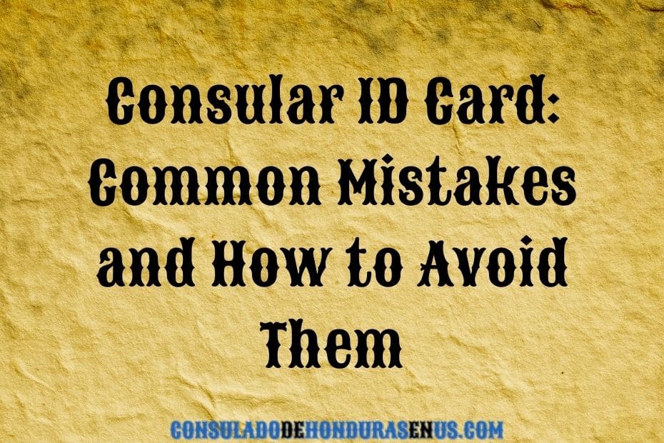 Consular ID Card Common Mistakes and How to Avoid Them (1)