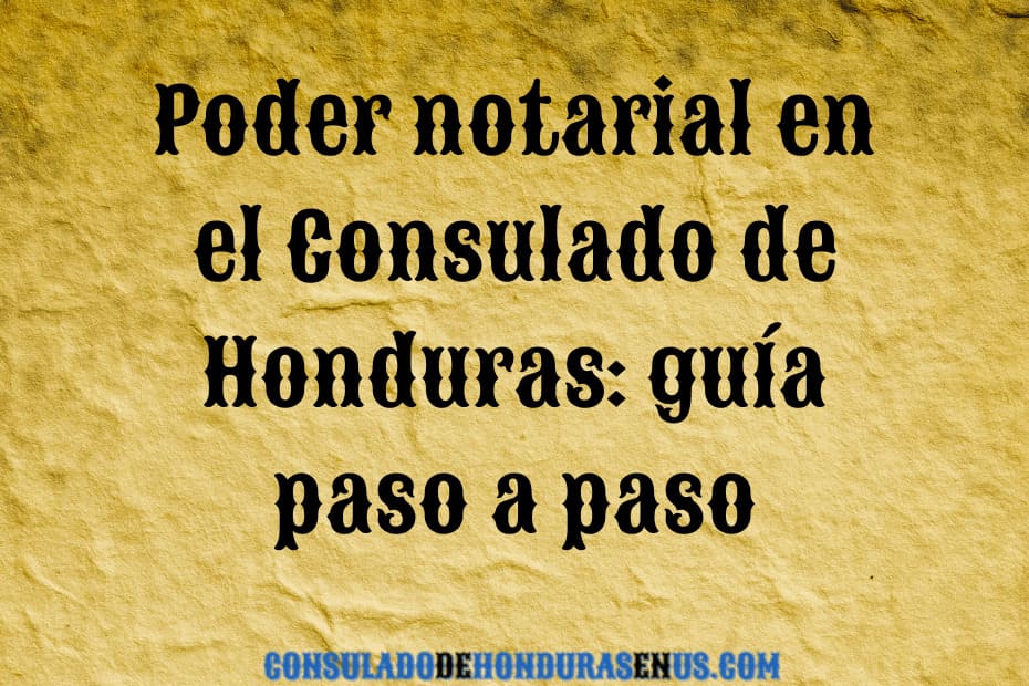 Poder notarial en el Consulado de Honduras guía paso a paso (1)