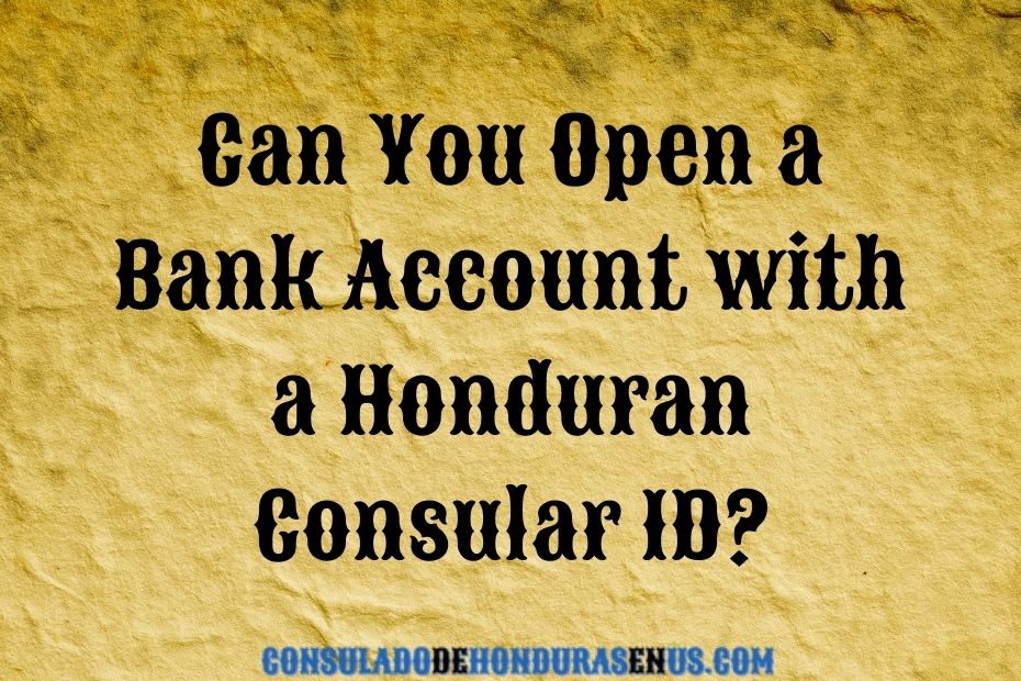 Can You Open a Bank Account with a Honduran Consular ID
