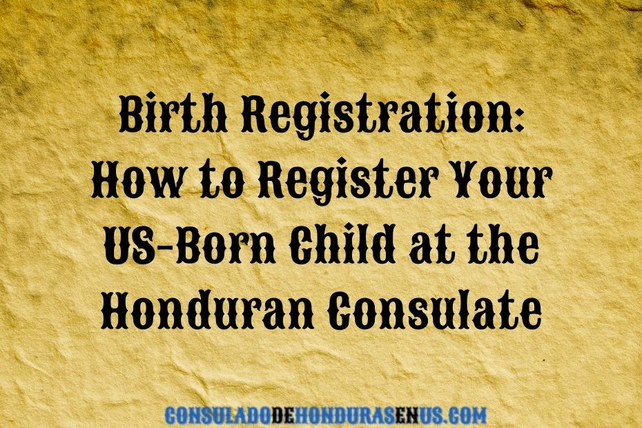 Birth Registration How to Register Your US-Born Child at the Honduran Consulate