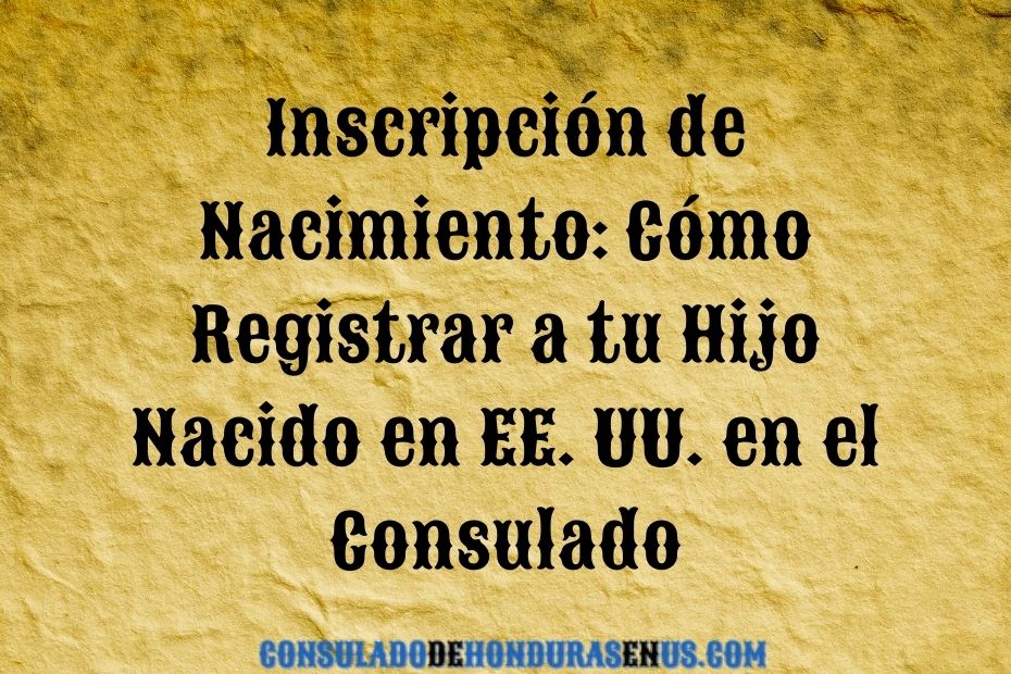 Inscripción de Nacimiento Cómo Registrar a tu Hijo Nacido en EE. UU. en el Consulado