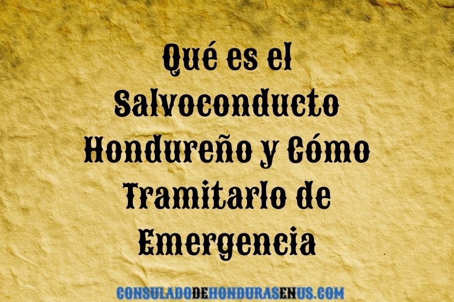 Qué es el Salvoconducto Hondureño y Cómo Tramitarlo de Emergencia