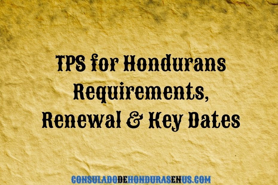TPS for Hondurans Requirements, Renewal & Key Dates