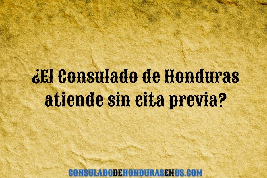 ¿El Consulado de Honduras atiende sin cita previa