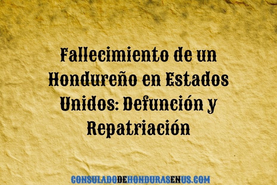 Fallecimiento de un Hondureño en Estados Unidos Defunción y Repatriación