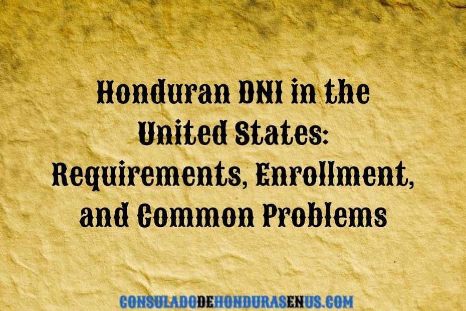 Honduran DNI in the United States Requirements, Enrollment, and Common Problems