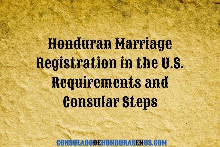 Honduran Marriage Registration in the U.S. Requirements and Consular Steps