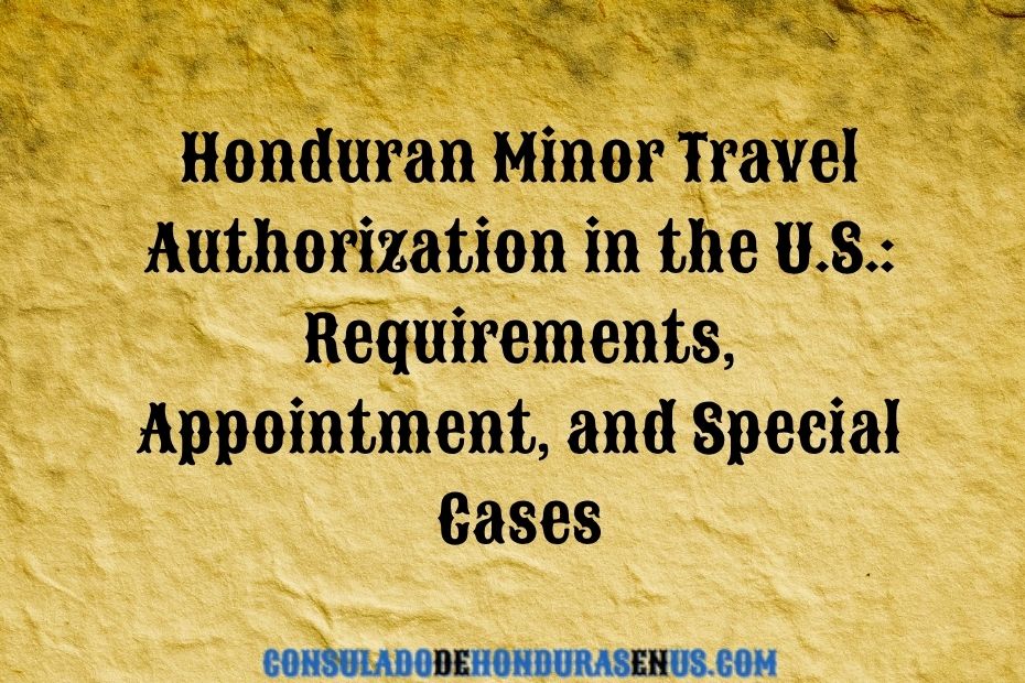 Honduran Minor Travel Authorization in the U.S. Requirements, Appointment, and Special Cases