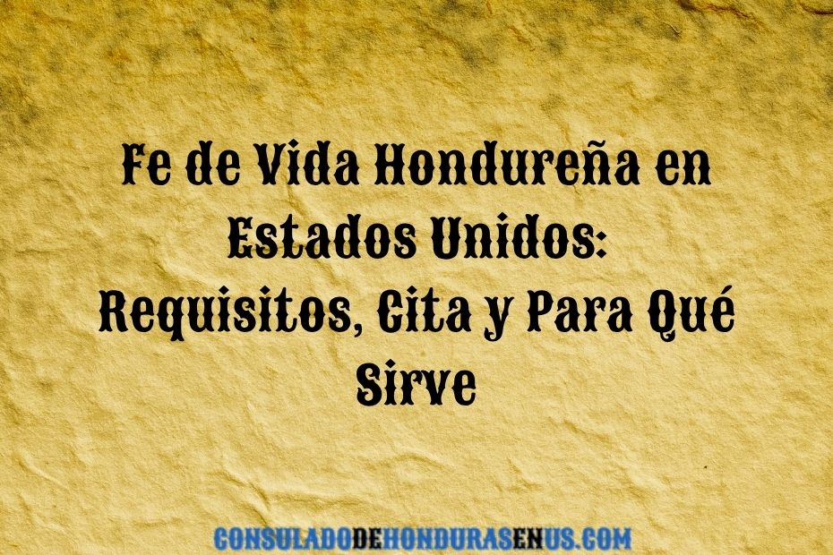 Fe de Vida Hondureña en Estados Unidos Requisitos, Cita y Para Qué Sirve