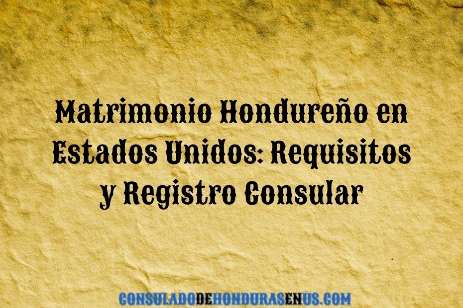 Matrimonio Hondureño en Estados Unidos Requisitos y Registro Consular