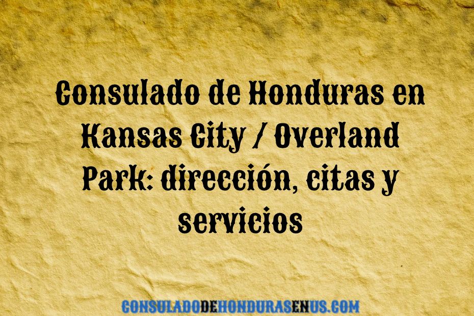 Consulado de Honduras en Kansas City _ Overland Park_ dirección, citas y servicios