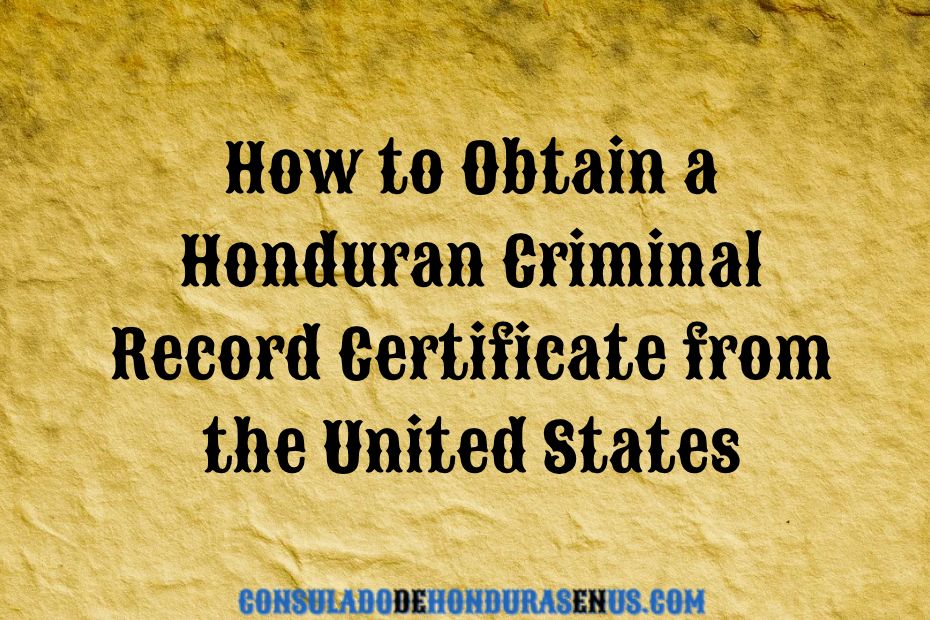 How to Obtain a Honduran Criminal Record Certificate from the United States